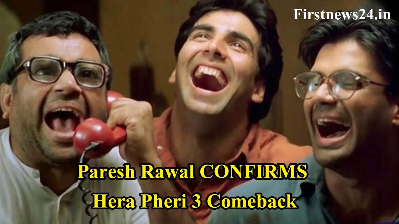 Paresh Rawal CONFIRMS Hera Pheri 3 Comeback